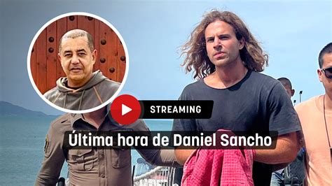 Caso Daniel Sancho, en directo: última hora de la .